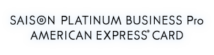 SAISON PLATINUM BUSINESS Pro AMERICAN EXPRESS® CARD
