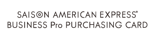 SAISON AMERICAN EXPRESS® BUSINESS Pro PURCHASING CARD
